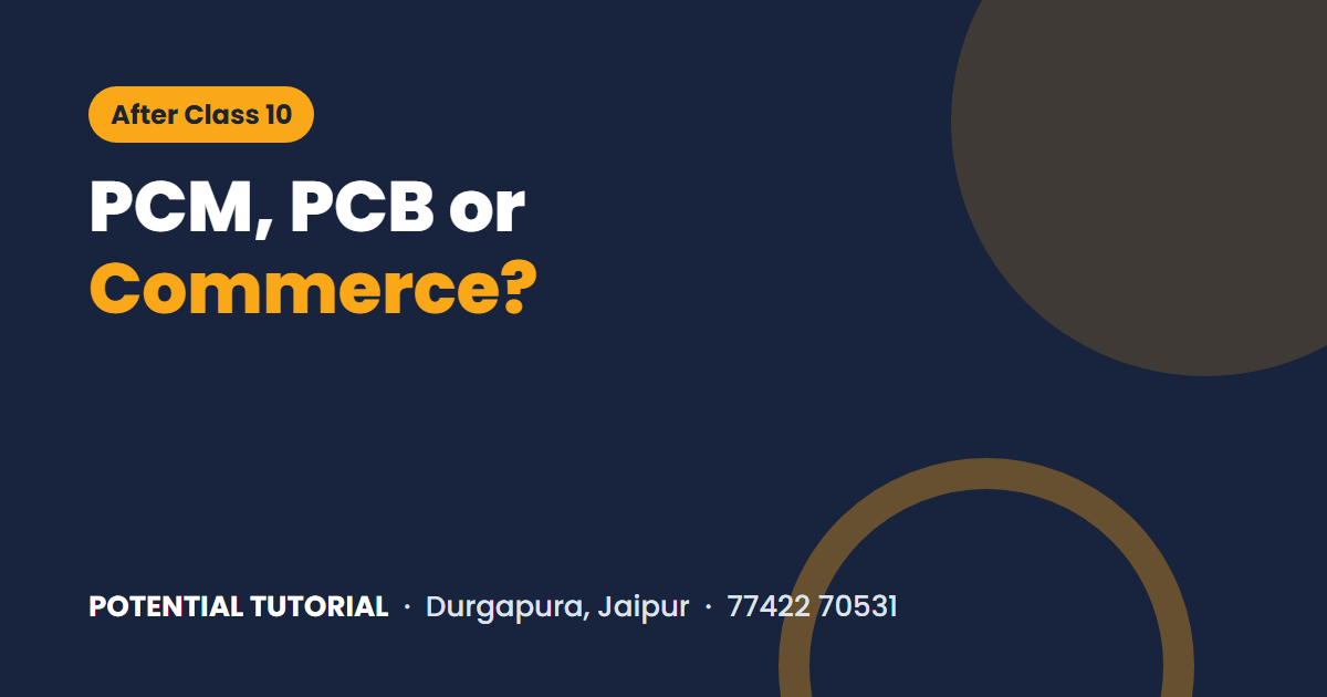 Choosing a stream after Class 10: PCM, PCB or Commerce