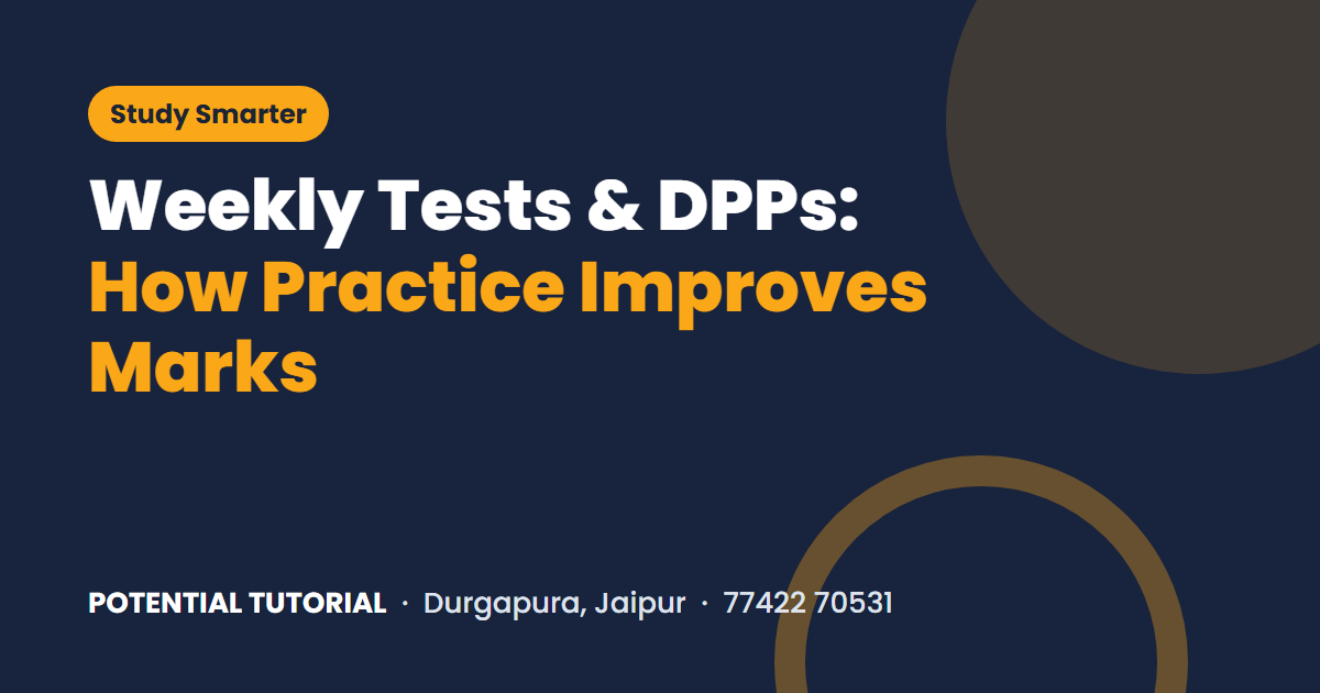 Weekly tests and daily practice papers at Potential Tutorial
